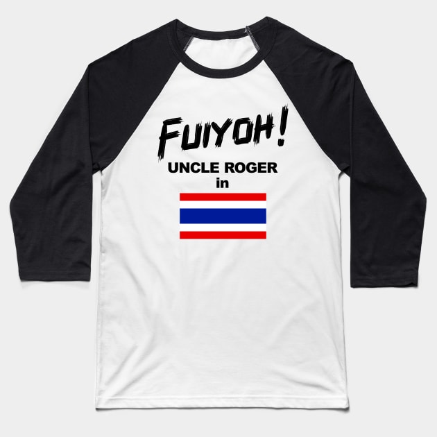 Uncle Roger World Tour - Fuiyoh - Thailand Baseball T-Shirt by kimbo11